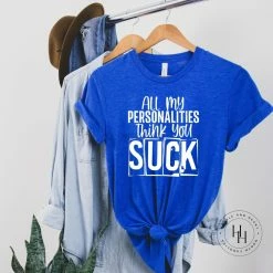 Hustle & Heart NC NSFW & Adult Humor All My Personalities Think You Suck Graphic Tee