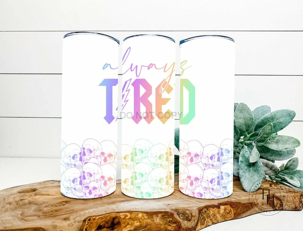 Hustle & Heart NC Always Tired Skulls Completed 20oz Skinny Tumbler Tumbler Of The Week