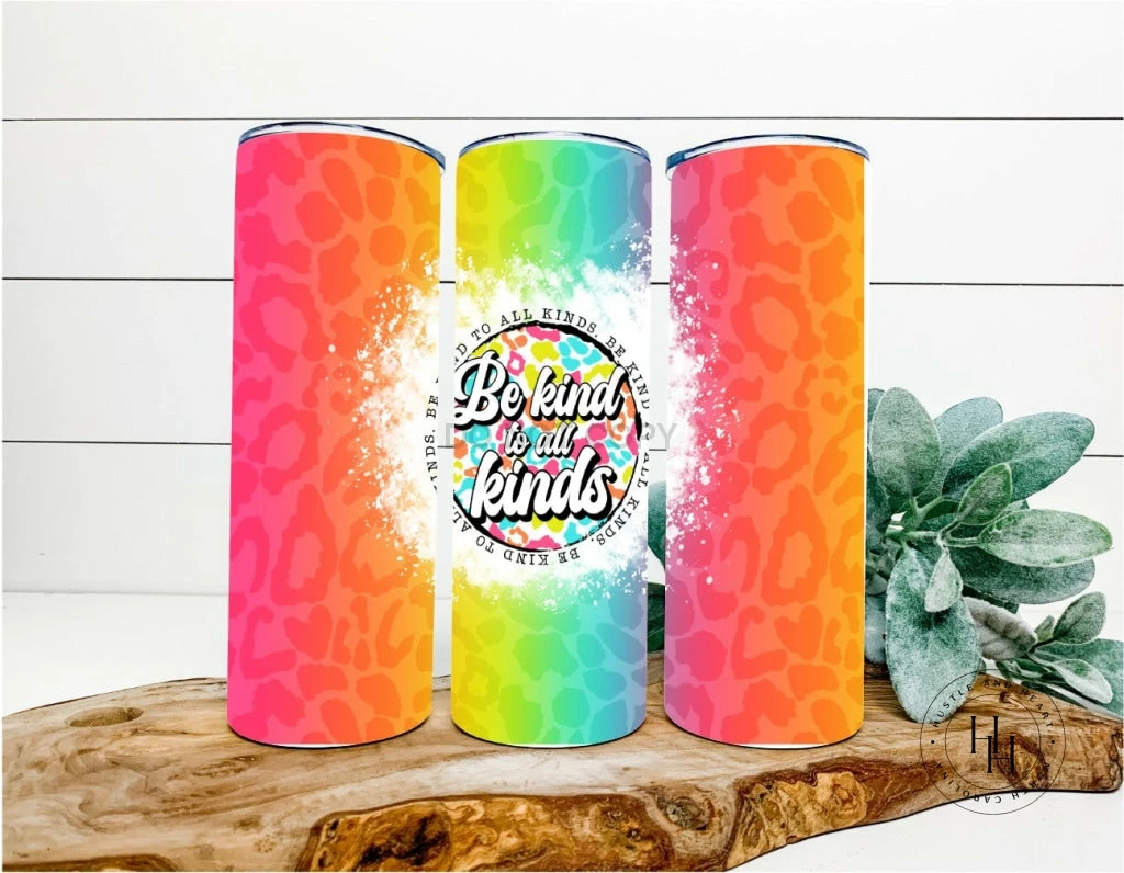 Hustle & Heart NC Tumbler Of The Week Be Kind To All Kinds Completed 20oz Skinny Tumbler