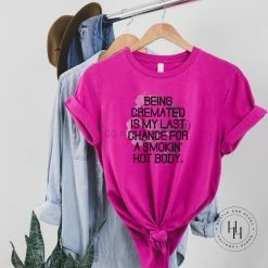 Hustle & Heart NC Being Cremated Is My Last Chance For A Smokin Hot Body Graphic Tee