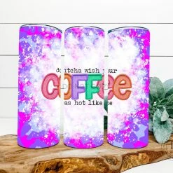 Hustle & Heart NC Coffee Was Hot Like Me Completed 20oz Skinny Tumbler