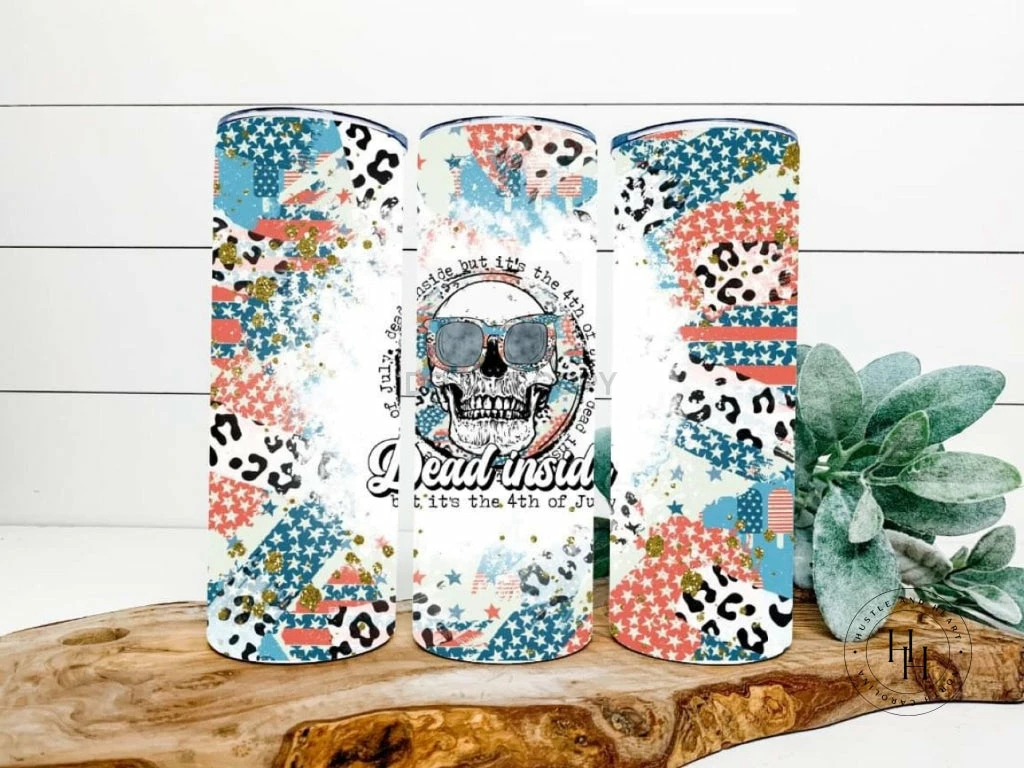 Hustle & Heart NC Tumbler Of The Week Dead Inside But Itβs 4th Of July Completed 20oz Skinny Tumbler