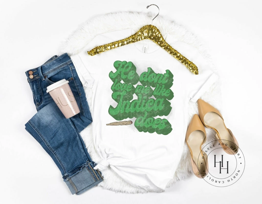 Hustle & Heart NC He Dont Love Me Like Indica Does - SUBLIMATION TRANSFER Transfers