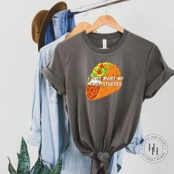 Hustle & Heart NC I Just Want My Taco Stuffed NSFW & Adult Humor