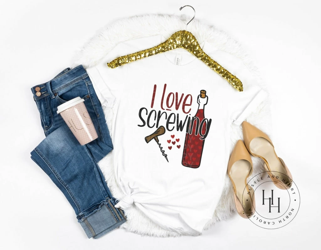 Hustle & Heart NC I Love Screwing (Wine)- SUBLIMATION TRANSFER