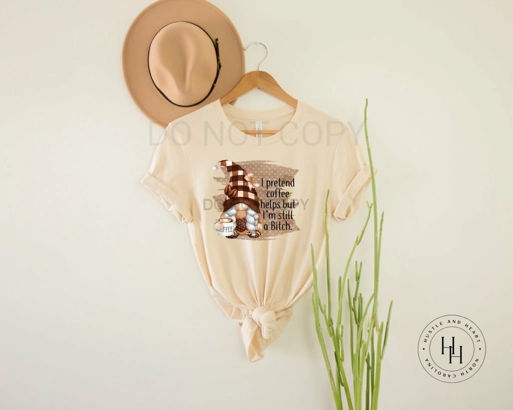 Hustle & Heart NC NSFW & Adult Humor I Pretend Coffee Helps But I'm Still A B*tch Gnome Graphic Tee