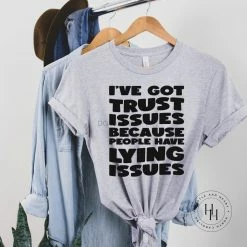 Hustle And Heart NC NSFW & Adult Humor I've Got Trust Issues Because People Have Lying Issues Graphic Tee