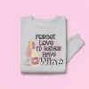 Hustle & Heart NC Forget Love I'd Rather Have Wine Valentine's Day Graphic Sweatshirt