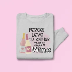 Hustle & Heart NC Forget Love I'd Rather Have Wine Valentine's Day Graphic Sweatshirt