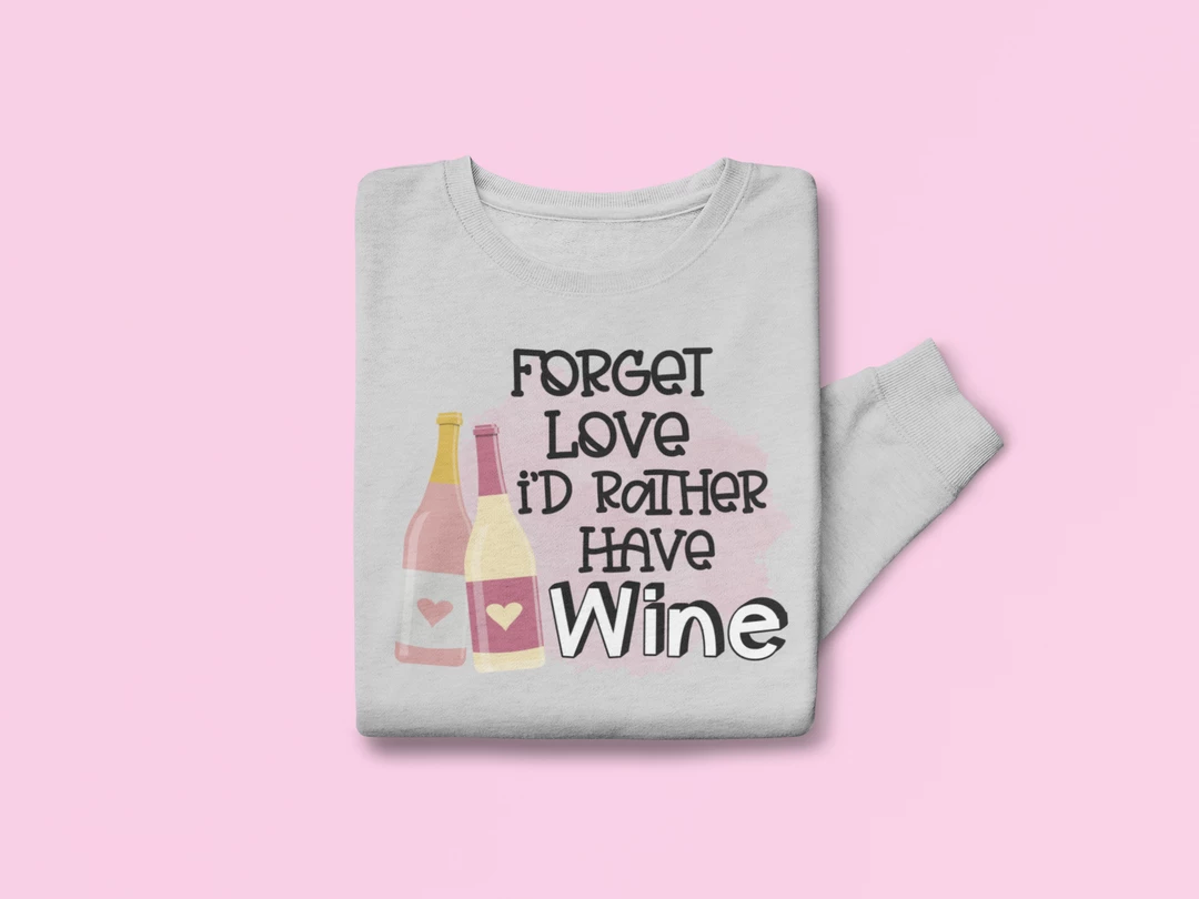 Hustle & Heart NC Forget Love I'd Rather Have Wine Valentine's Day Graphic Sweatshirt