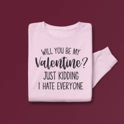 Hustle & Heart NC Will You Be My Valentine? Just Kidding I Hate Everyone Valentine's Day Graphic Sweatshirt