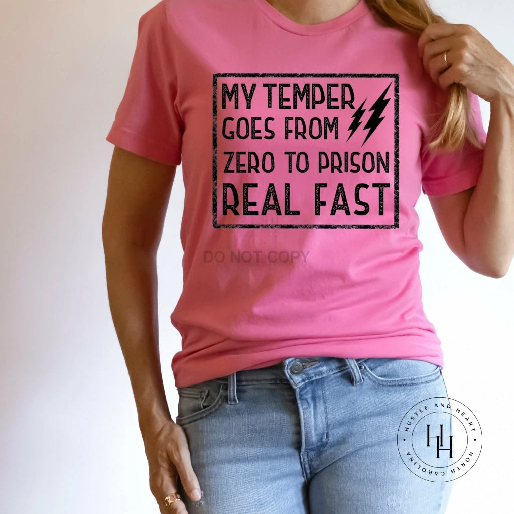 Hustle & Heart NC NSFW & Adult Humor My Temper Goes From Zero To Prison Real Fast Graphic Tee