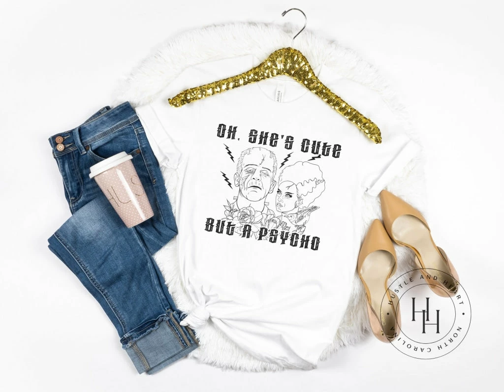 Hustle & Heart NC Transfers Oh, She's Cute But Psycho - SUBLIMATION TRANSFER