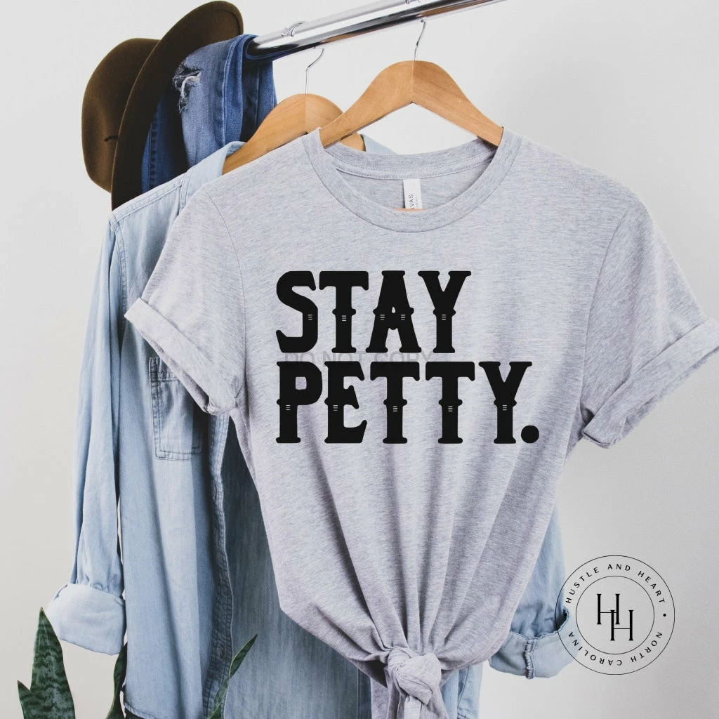 Hustle And Heart NC Stay Petty Graphic Tee NSFW & Adult Humor