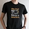 Hustle And Heart NC Father's Day The Best Kind Of Dad Raises A Teacher Graphic Tee