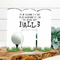 Hustle & Heart NC Tumbler Of The Week The Older I Get The Harder It Is To Find My Balls Completed 20oz Skinny Tumbler