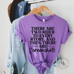 Hustle And Heart NC There Are Two Sides To Every Story, And Then There Are Screenshots Graphic Tee